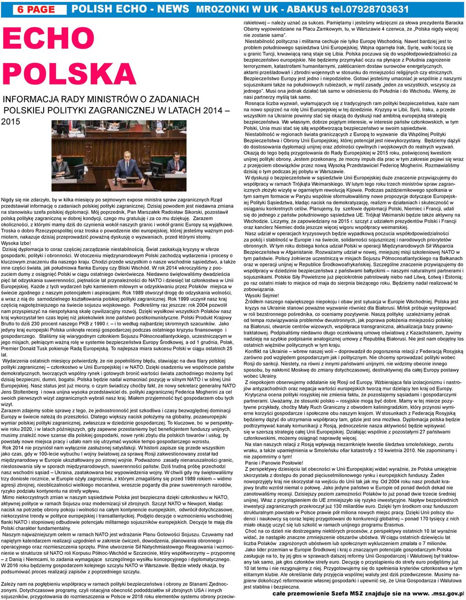 zagranicznych Rząd przedstawiał informację o zadaniach polskiej polityki zagranicznej. Dzisiaj powodem jest niedawna zmiana na stanowisku szefa polskiej dyplomacji.