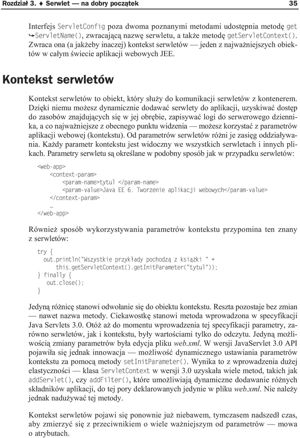 Kontekst serwletów Kontekst serwletów to obiekt, który s u y do komunikacji serwletów z kontenerem.