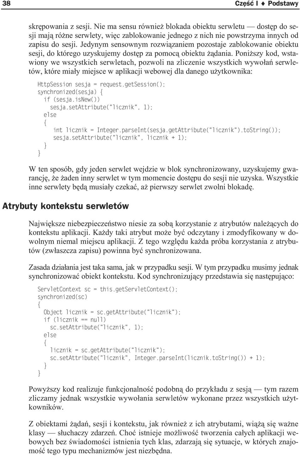 Poni szy kod, wstawiony we wszystkich serwletach, pozwoli na zliczenie wszystkich wywo a serwletów, które mia y miejsce w aplikacji webowej dla danego u ytkownika: HttpSession sesja = request.