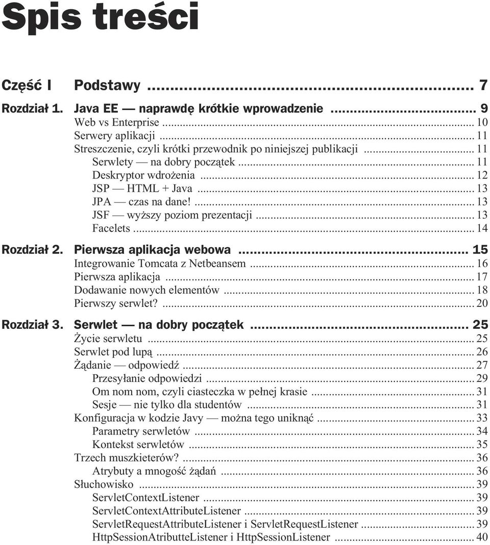 .. 15 Integrowanie Tomcata z Netbeansem... 16 Pierwsza aplikacja... 17 Dodawanie nowych elementów... 18 Pierwszy serwlet?... 20 Rozdzia 3. Serwlet na dobry pocz tek... 25 ycie serwletu.