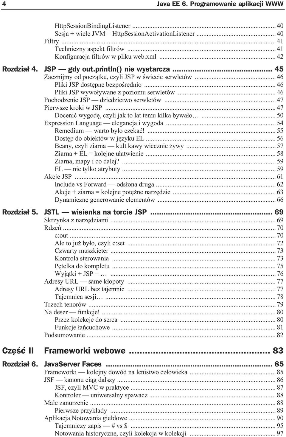 .. 46 Pliki JSP wywo ywane z poziomu serwletów... 46 Pochodzenie JSP dziedzictwo serwletów... 47 Pierwsze kroki w JSP... 47 Doceni wygod, czyli jak to lat temu kilka bywa o.