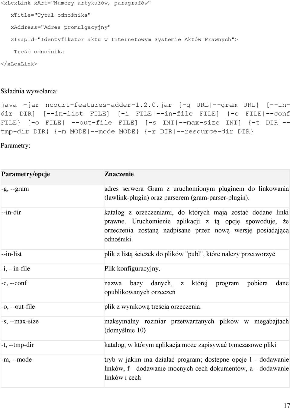 jar {-g URL --gram URL} [--indir DIR] [--in-list FILE] [-i FILE --in-file FILE] {-c FILE --conf FILE} [-o FILE --out-file FILE] [-s INT --max-size INT] {-t DIR -- tmp-dir DIR} {-m MODE --mode MODE}