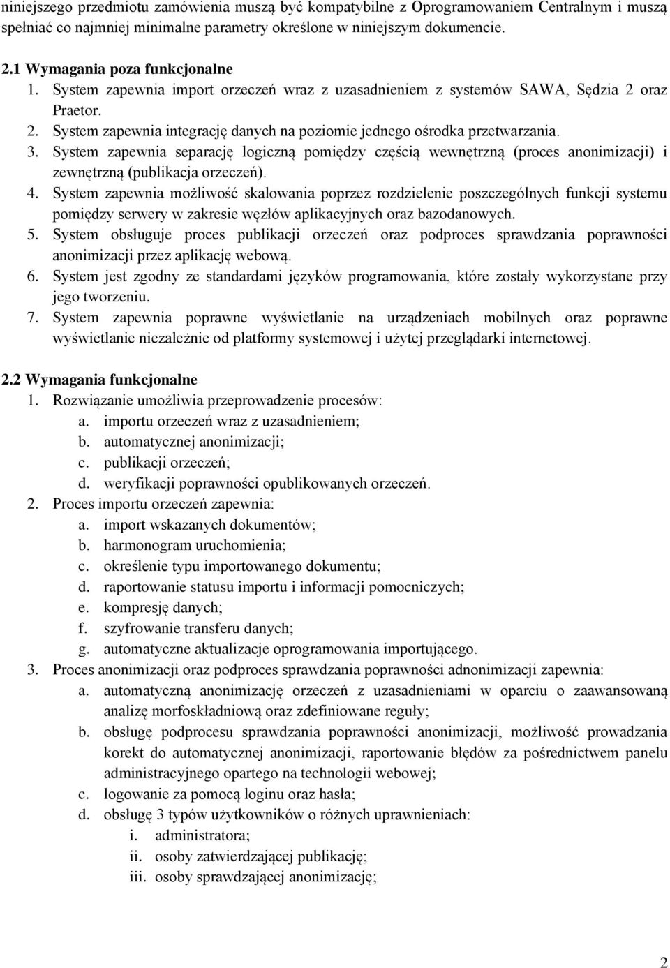 3. System zapewnia separację logiczną pomiędzy częścią wewnętrzną (proces anonimizacji) i zewnętrzną (publikacja orzeczeń). 4.