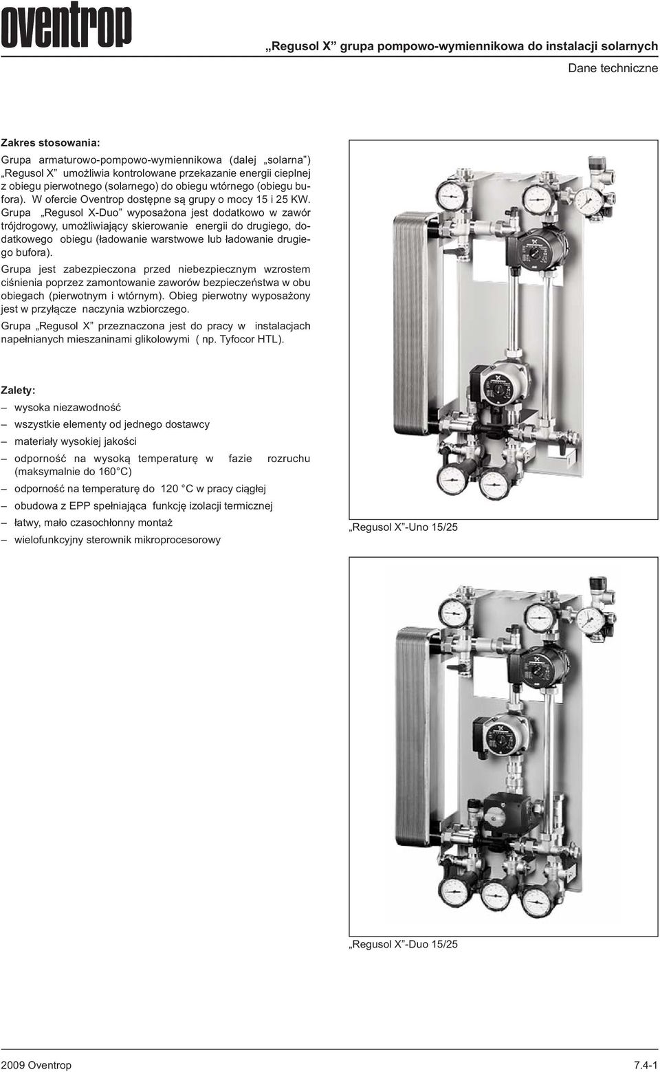 Grupa Regusol X-Duo wyposażona jest dodatkowo w zawór trójdrogowy, umożliwiający skierowanie energii do drugiego, dodatkowego obiegu (ładowanie warstwowe lub ładowanie drugiego bufora).