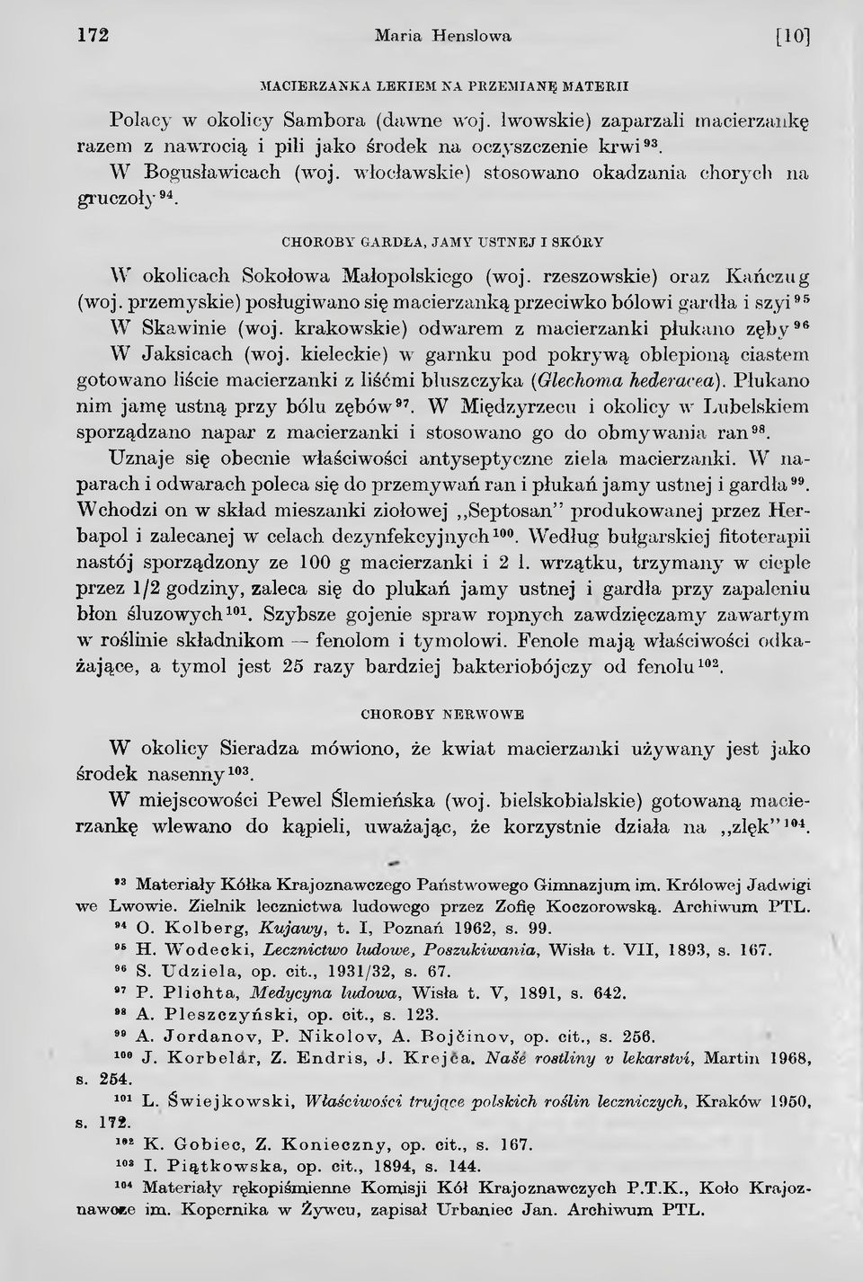 przemyskie) posługiwano się macierzanką przeciwko bólowi gardła i szyi95 W Skawinie (woj. krakowskie) odwarem z macierzanki płukano zęb y96 W Jaksicach (woj.