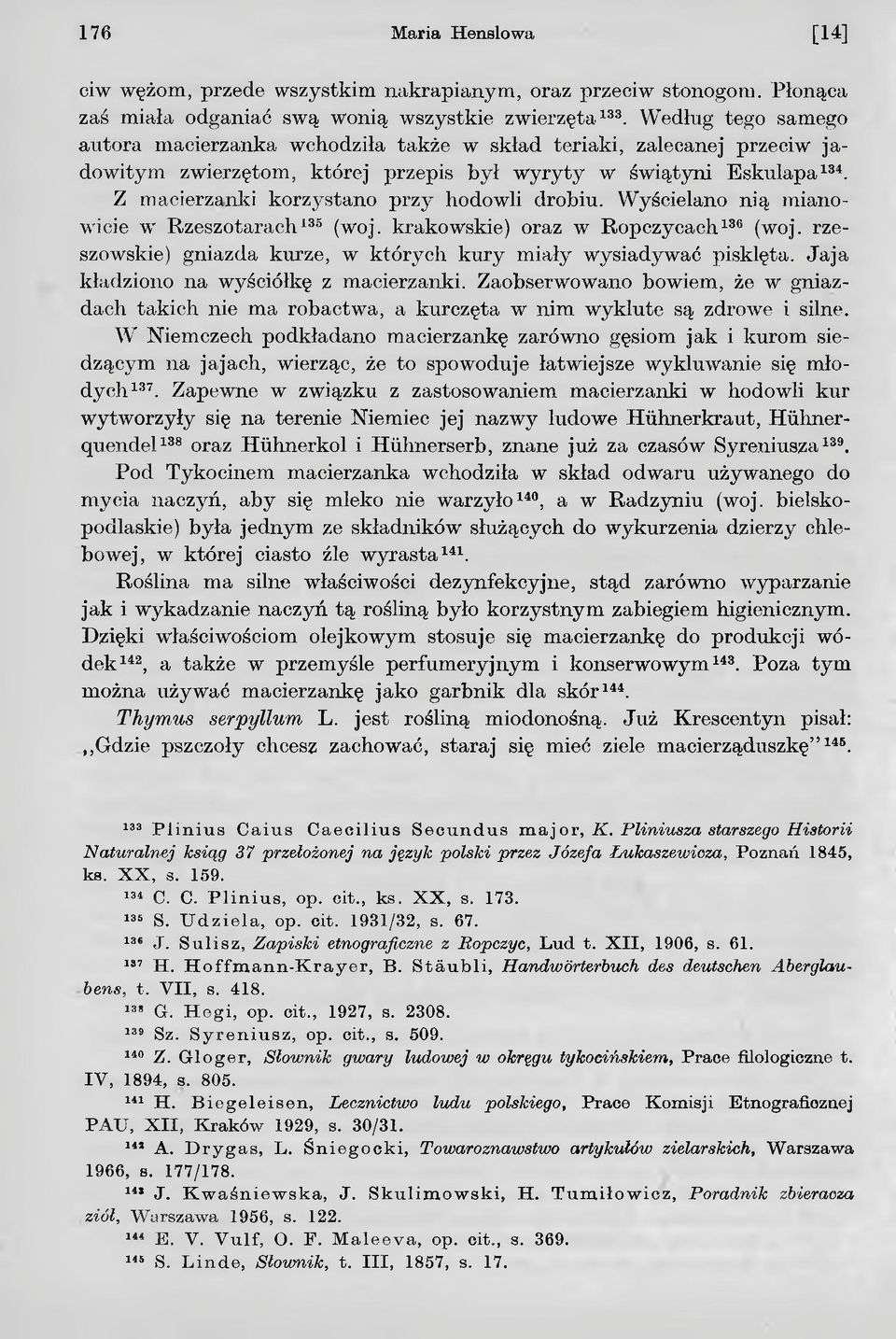 Z macierzanki korzystano przy hodowli drobiu. Wyścielano nią mianowicie w Rzeszotarach135 (woj. krakowskie) oraz w Ropczycach136 (woj.