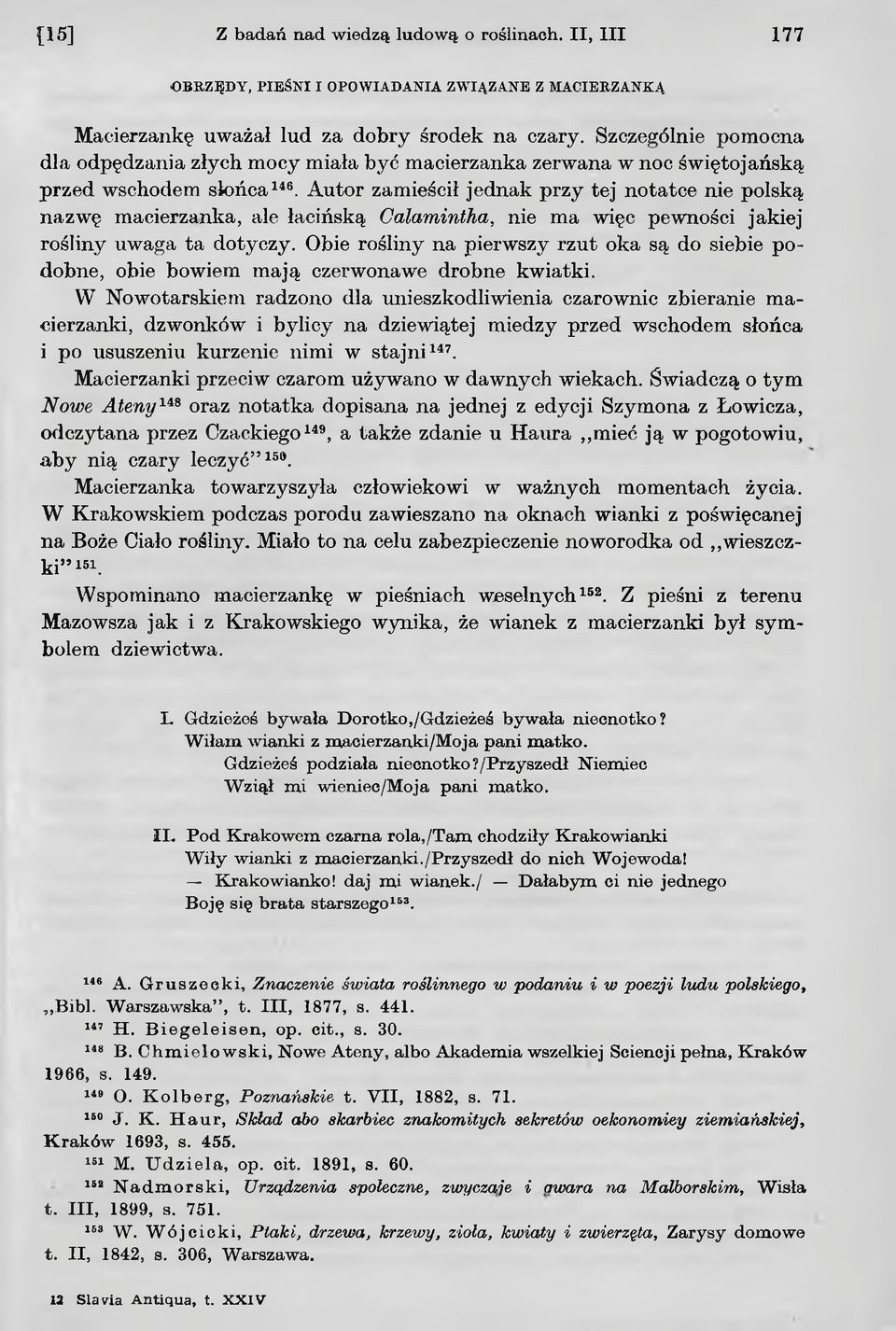 Autor zamieścił jednak przy tej notatce nie polską nazwę macierzanka, ale łacińską Calamintha, nie ma więc pewności jakiej rośliny uwaga ta dotyczy.