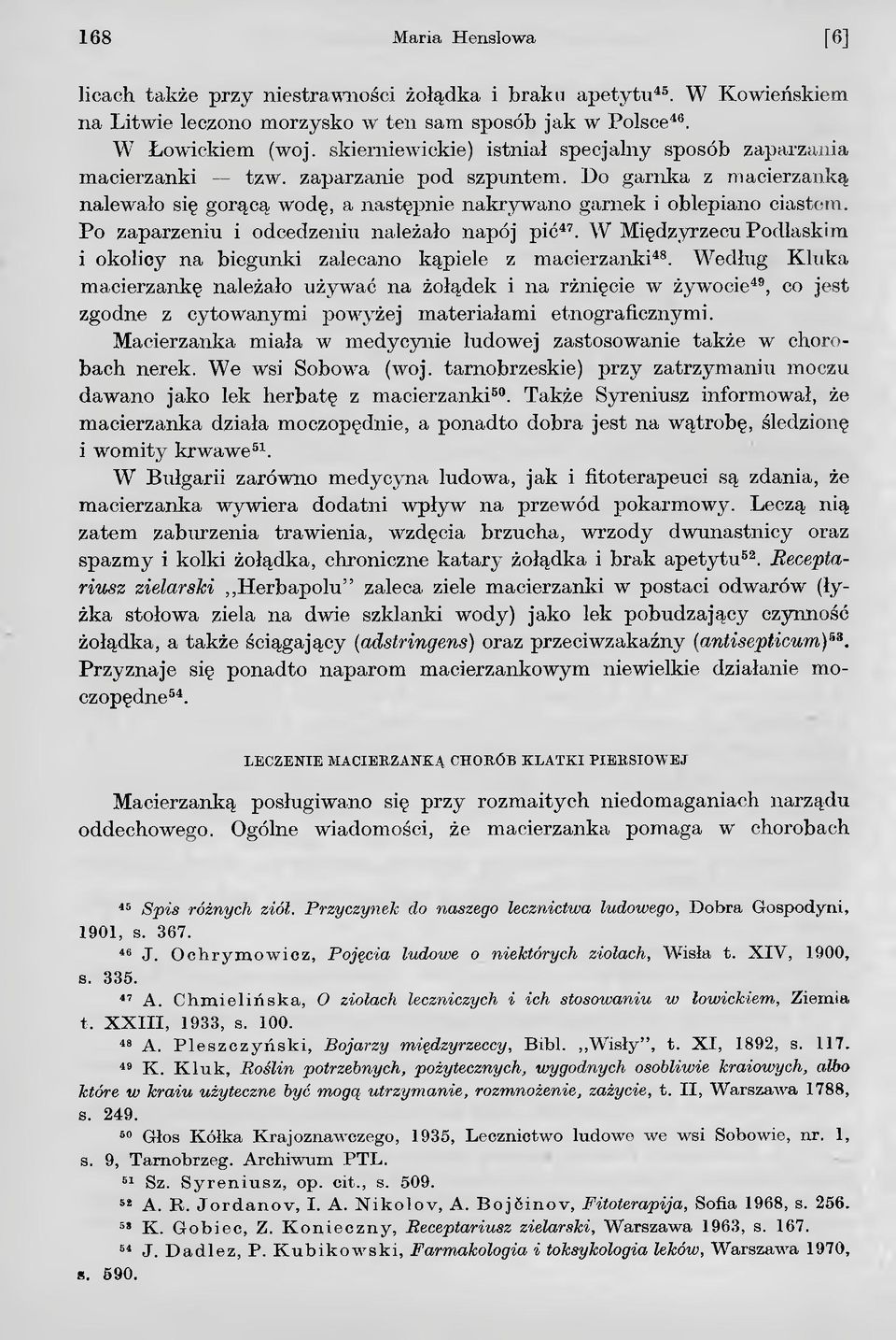 Po zaparzeniu i odcedzeniu należało napój pić47. W Międzyrzecu Podlaskim i okolicy na biegunki zalecano kąpiele z macierzanki48.