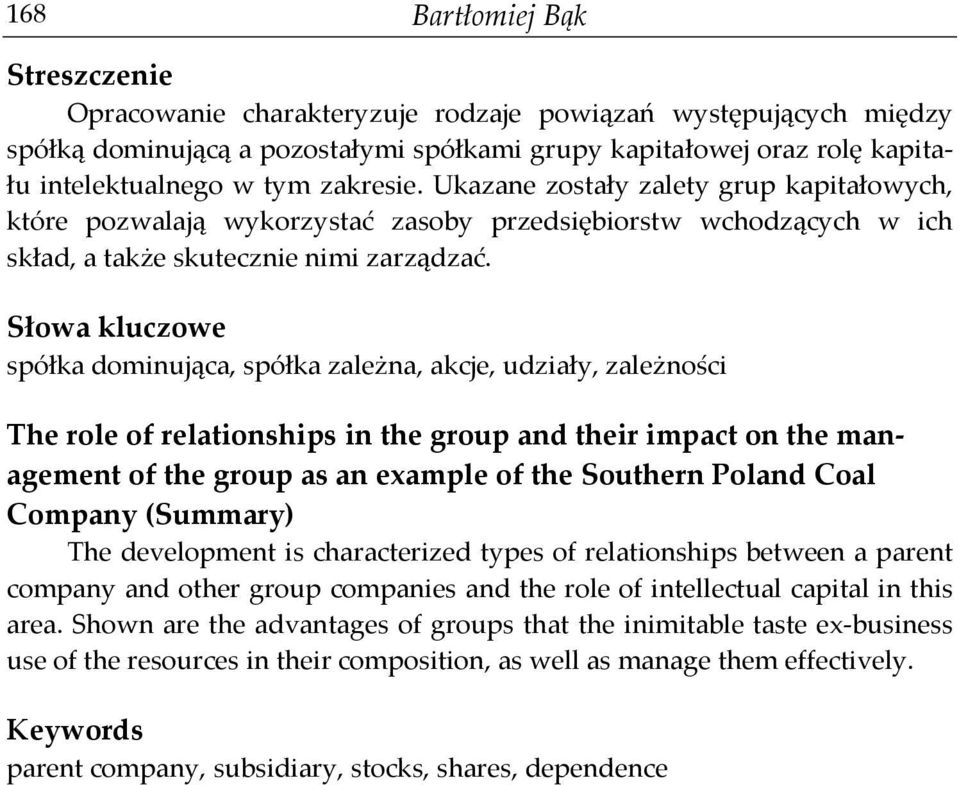 Słowa kluczowe spółka dominująca, spółka zależna, akcje, udziały, zależności The role of relationships in the group and their impact on the management of the group as an example of the Southern