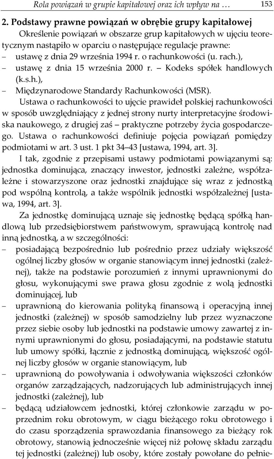 września 1994 r. o rachunkowości (u. rach.), ustawę z dnia 15 września 2000 r. Kodeks spółek handlowych (k.s.h.), Międzynarodowe Standardy Rachunkowości (MSR).