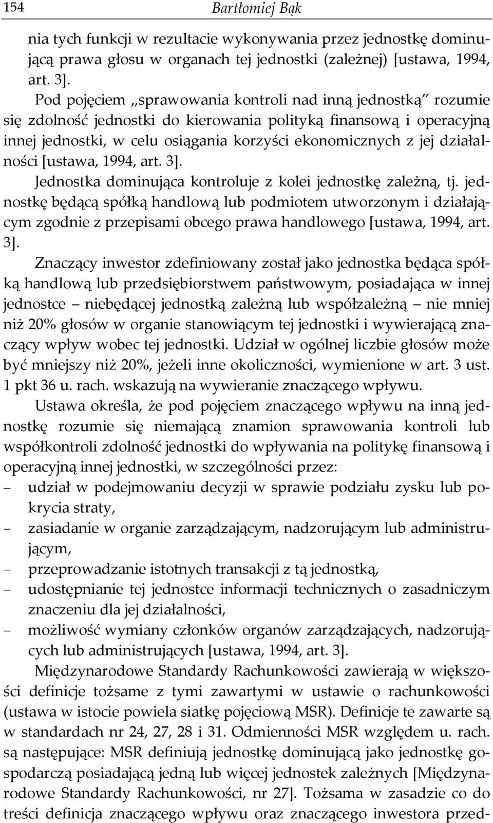 działalności [ustawa, 1994, art. 3]. Jednostka dominująca kontroluje z kolei jednostkę zależną, tj.