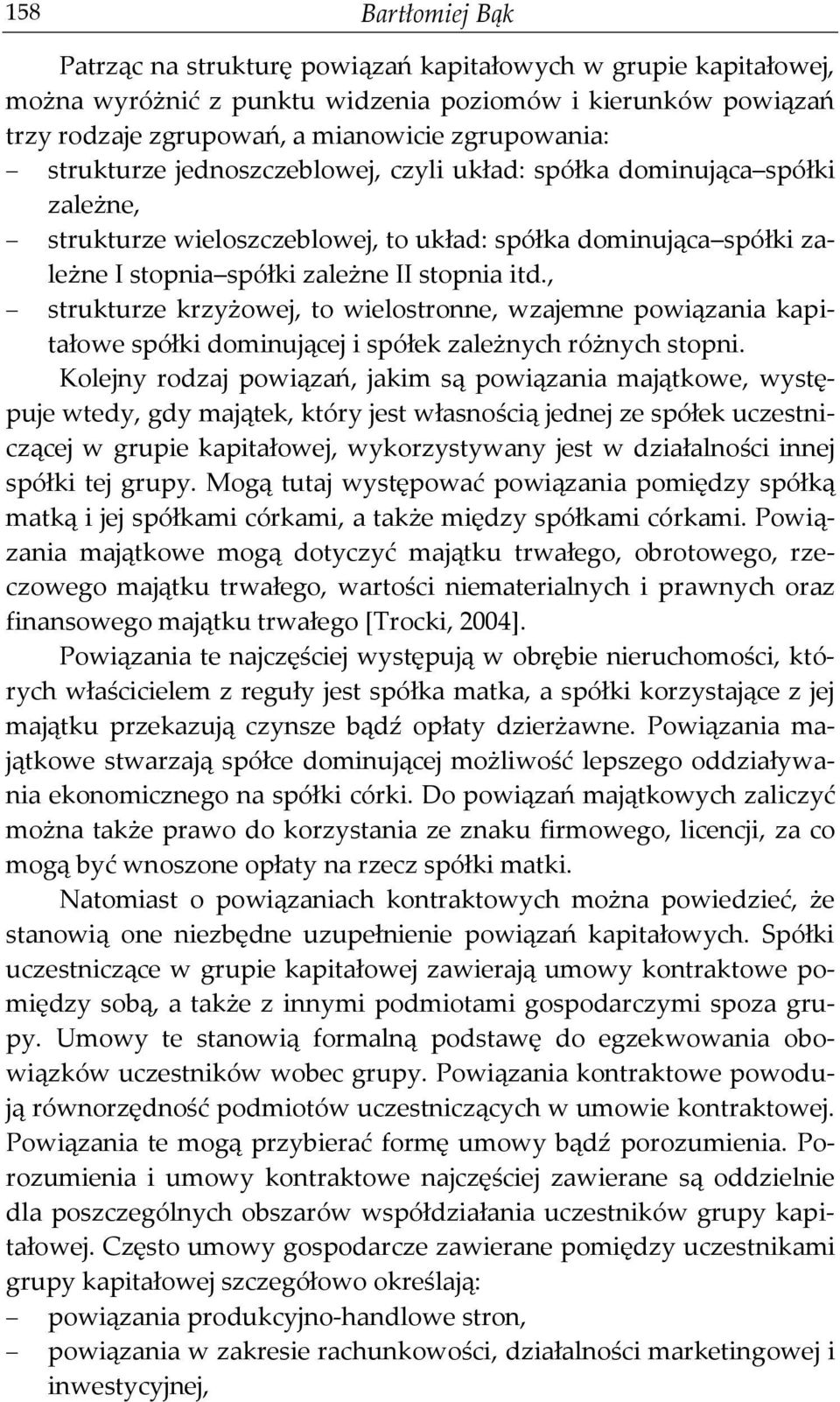 , strukturze krzyżowej, to wielostronne, wzajemne powiązania kapitałowe spółki dominującej i spółek zależnych różnych stopni.