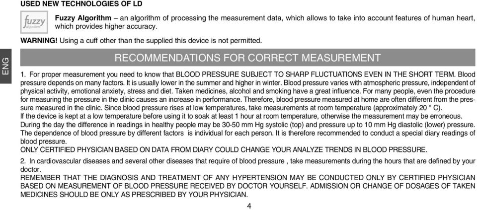 For proper measurement you need to know that BLOOD PRESSURE SUBJECT TO SHARP FLUCTUATIONS EVEN IN THE SHORT TERM. Blood pressure depends on many factors.