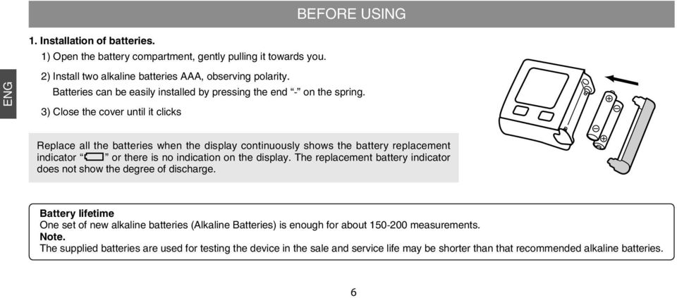 3) Close the cover until it clicks Replace all the batteries when the display continuously shows the battery replacement indicator or there is no indication on the display.