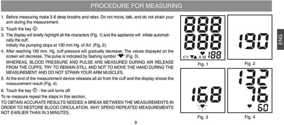 After reaching 190 mm. Hg, cuff pressure will gradually decrease. The values dispayed on the screen will decrease. The pulse is indicated by flashing symbol (Fig. 3).