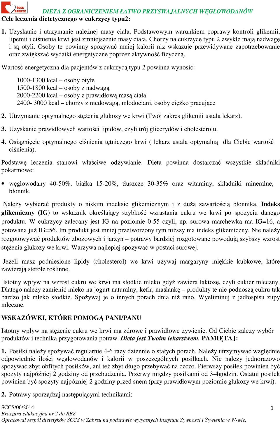 Osoby te powinny spożywać mniej kalorii niż wskazuje przewidywane zapotrzebowanie oraz zwiększać wydatki energetyczne poprzez aktywność fizyczną.