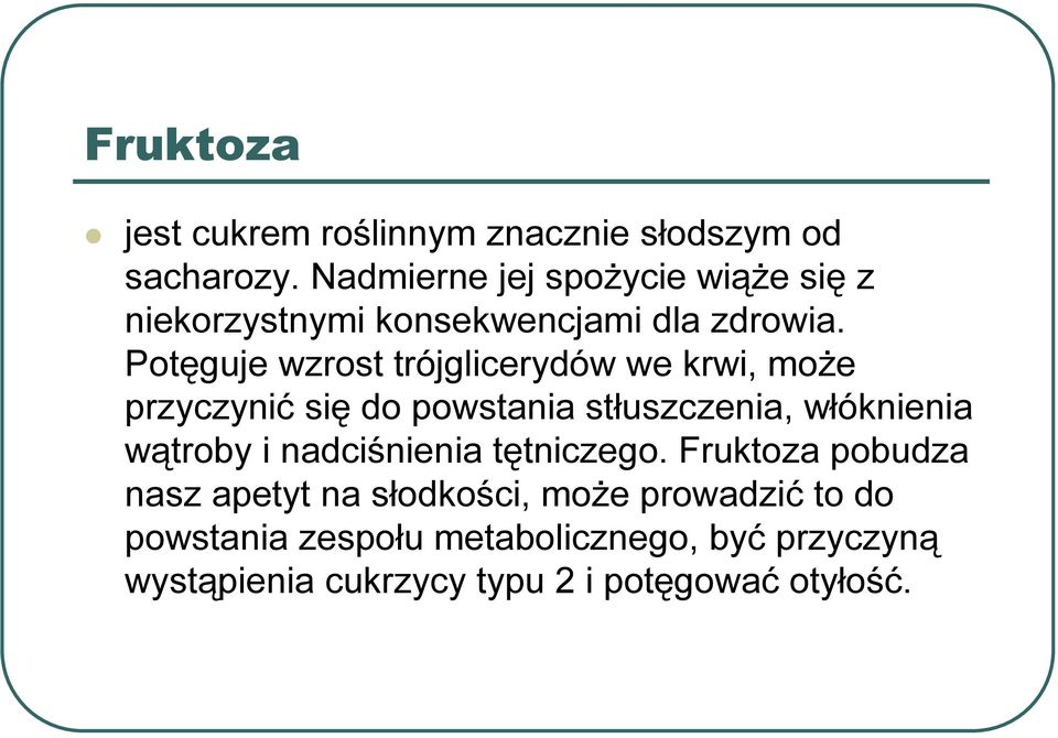 Potęguje wzrost trójglicerydów we krwi, może przyczynić się do powstania stłuszczenia, włóknienia wątroby i