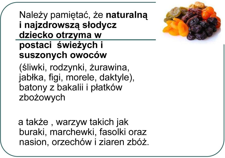 figi, morele, daktyle), batony z bakalii i płatków zbożowych a także,