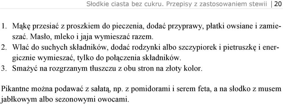 Wlać do suchych składników, dodać rodzynki albo szczypiorek i pietruszkę i energicznie wymieszać, tylko do połączenia