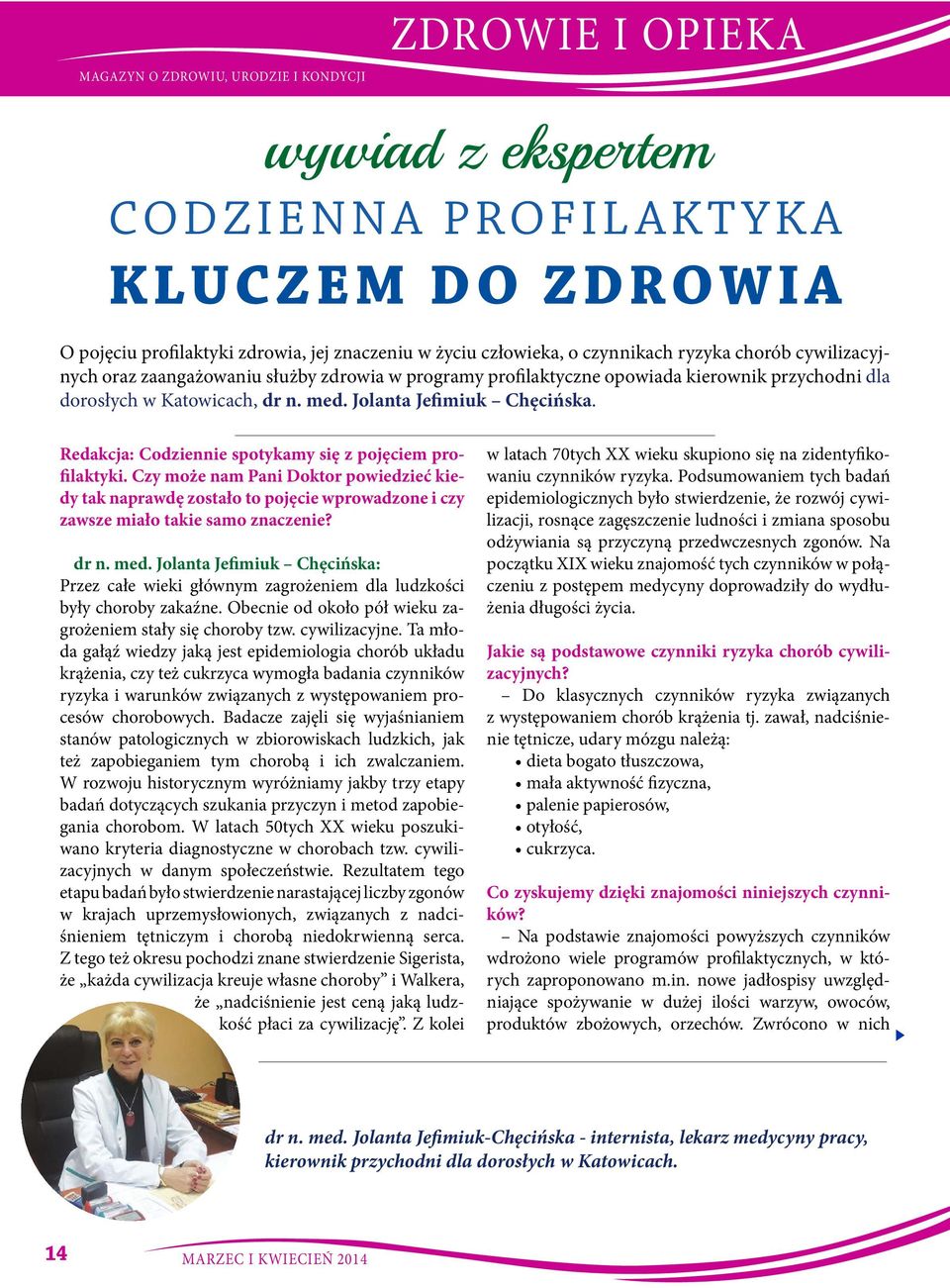 Redakcja: Codziennie spotykamy się z pojęciem profilaktyki. Czy może nam Pani Doktor powiedzieć kiedy tak naprawdę zostało to pojęcie wprowadzone i czy zawsze miało takie samo znaczenie? dr n. med.