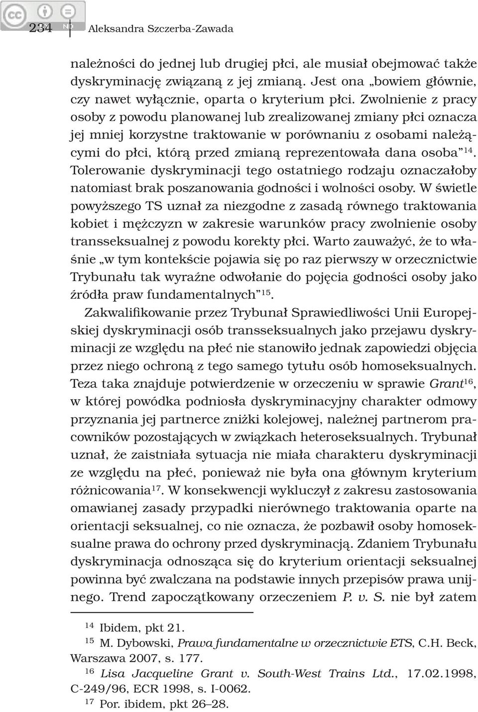 Zwolnienie z pracy osoby z powodu planowanej lub zrealizowanej zmiany płci oznacza jej mniej korzystne traktowanie w porównaniu z osobami należącymi do płci, którą przed zmianą reprezentowała dana