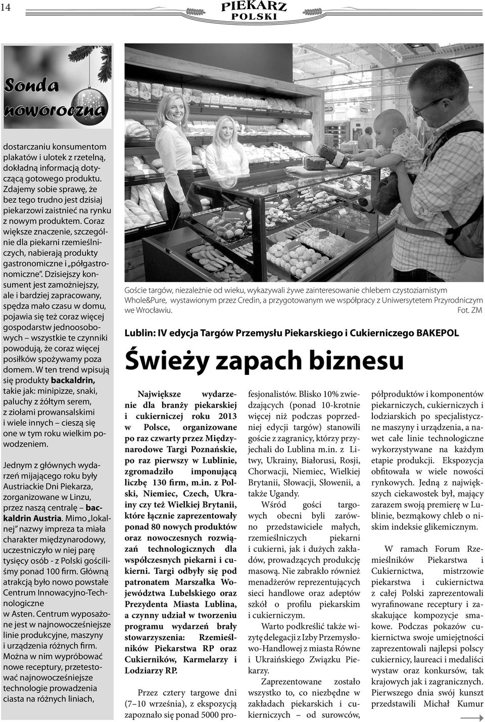 Coraz większe znaczenie, szczególnie dla piekarni rzemieślniczych, nabierają produkty gastronomiczne i półgastronomiczne.