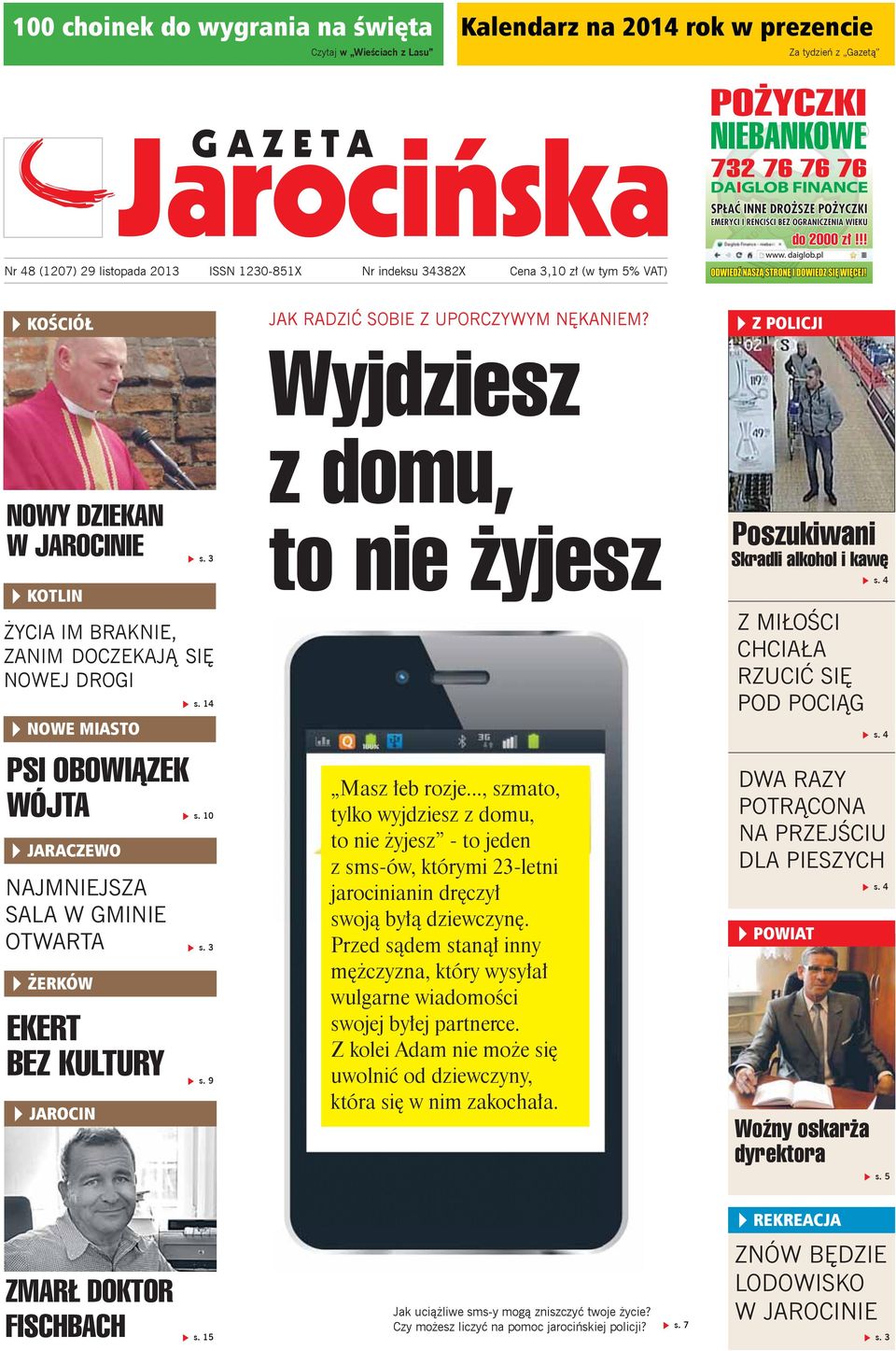 3 ŻYCIA IM BRAKNIE, ZANIM DOCZEKAJĄ SIĘ NOWEJ DROGI PSI OBOWIĄZEK WÓJTA NAJMNIEJSZA SALA W GMINIE OTWARTA EKERT BEZ KULTURY s. 14 s. 10 s. 3 s. 9 JAK RADZIĆ SOBIE Z UPORCZYWYM NĘKANIEM?