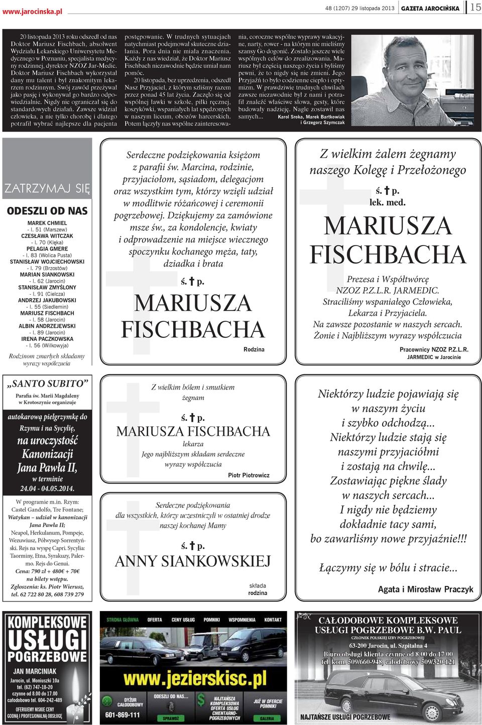 Swój zawód przeżywał jako pasję i wykonywał go bardzo odpowiedzialnie. Nigdy nie ograniczał się do standardowych działań.