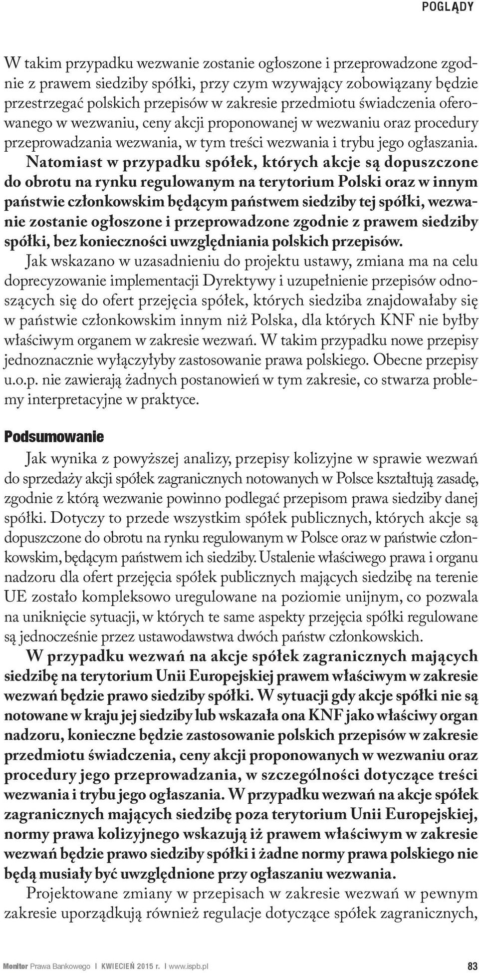 Natomiast w przypadku spółek, których akcje są dopuszczone do obrotu na rynku regulowanym na terytorium Polski oraz w innym państwie członkowskim będącym państwem siedziby tej spółki, wezwanie