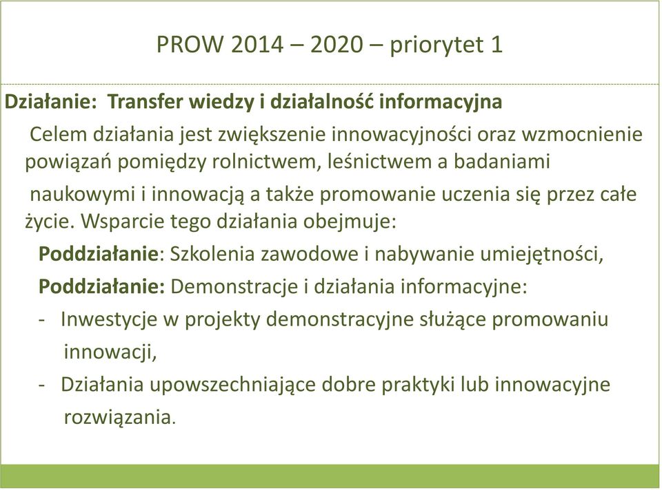 Wsparcie tego działania obejmuje: Poddziałanie: Szkolenia zawodowe i nabywanie umiejętności, Poddziałanie: Demonstracje i działania