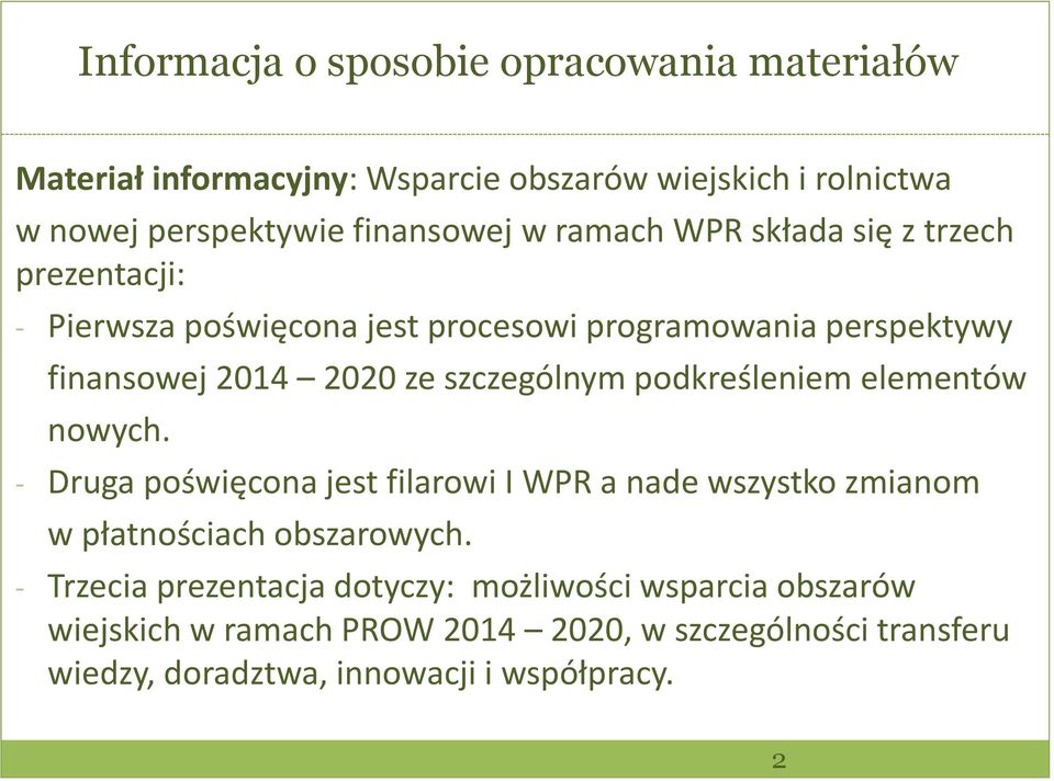 podkreśleniem elementów nowych. - Druga poświęcona jest filarowi I WPR a nade wszystko zmianom w płatnościach obszarowych.