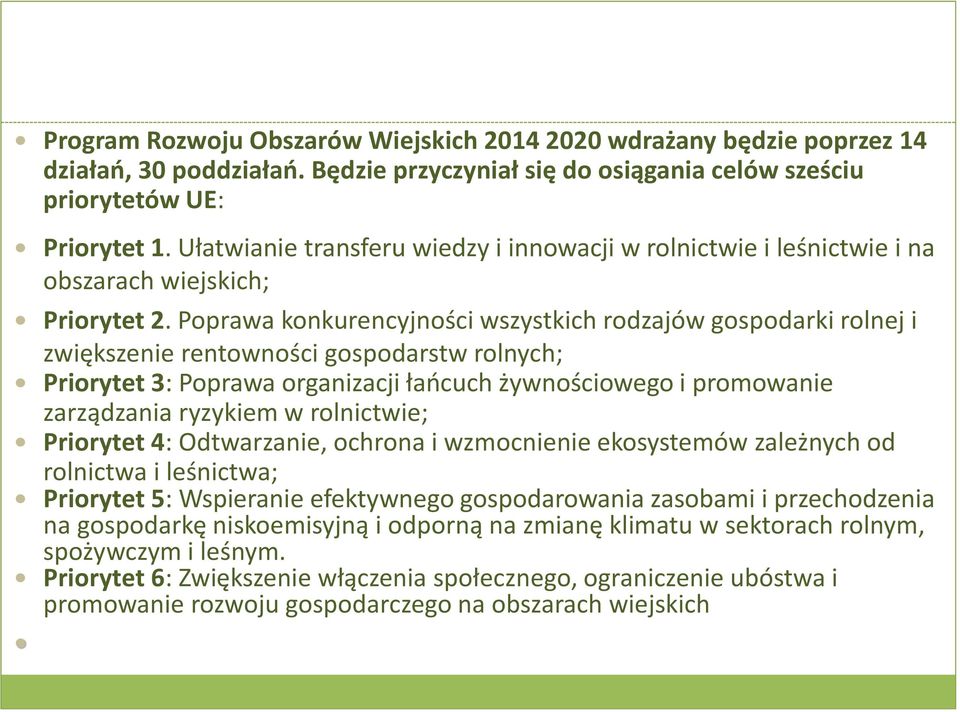 Poprawa konkurencyjności wszystkich rodzajów gospodarki rolnej i zwiększenie rentowności gospodarstw rolnych; Priorytet 3: Poprawa organizacji łańcuch żywnościowego i promowanie zarządzania ryzykiem