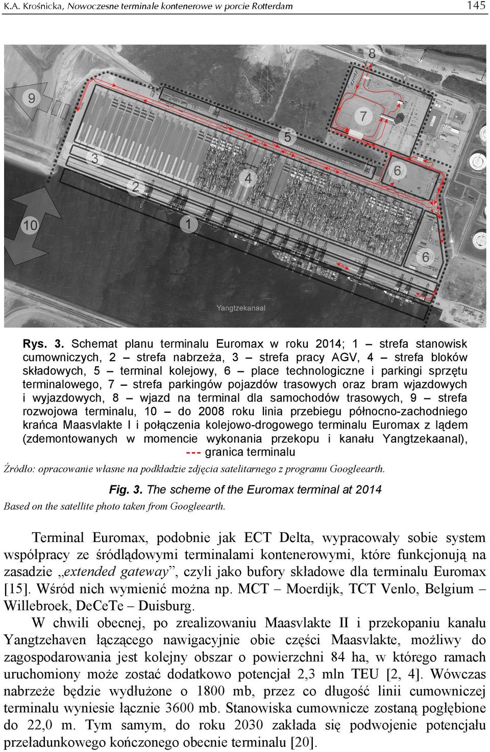 sprzętu terminalowego, 7 strefa parkingów pojazdów trasowych oraz bram wjazdowych i wyjazdowych, 8 wjazd na terminal dla samochodów trasowych, 9 strefa rozwojowa terminalu, 10 do 2008 roku linia