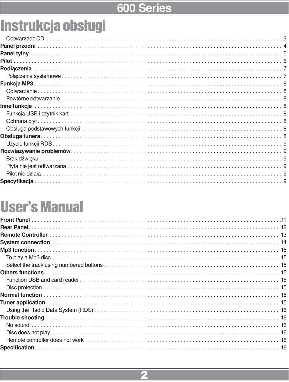 .. 9 Płyta nie jest odtwarzana... 9 Pilot nie działa... 9 Specyfikacja... 9 User s Manual Front Panel... 11 Rear Panel.... 12 Remote Controller... 13 System connection... 14 Mp3 function.