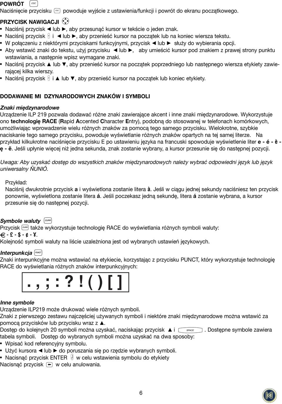 Aby wstawić znaki do tekstu, użyj przycisku Q lub R, aby umieścić kursor pod znakiem z prawej strony punktu wstawiania, a następnie wpisz wymagane znaki.