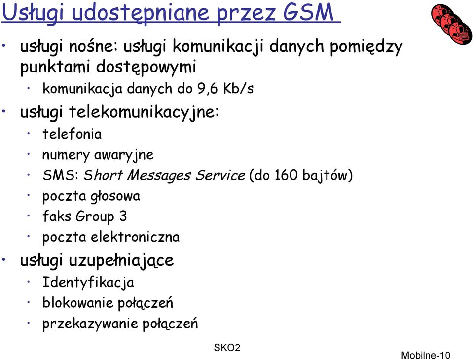 awaryjne SMS: Short Messages Service (do 160 bajtów) poczta głosowa faks Group 3 poczta