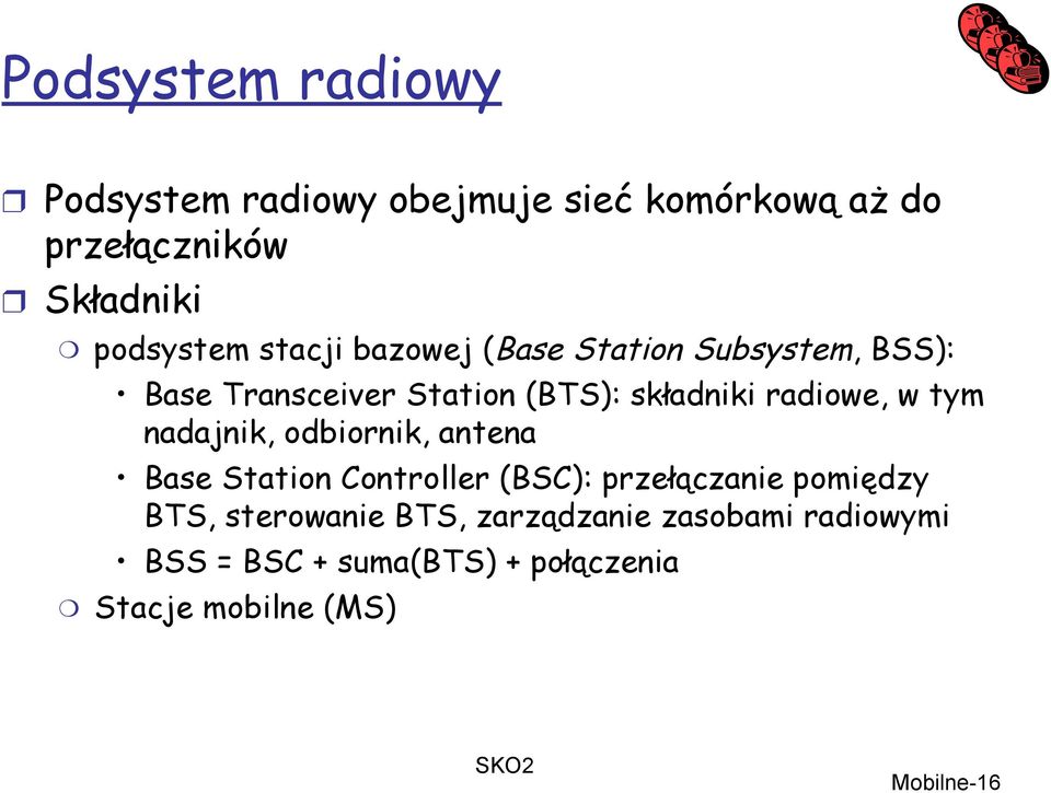tym nadajnik, odbiornik, antena Base Station Controller (BSC): przełączanie pomiędzy BTS, sterowanie