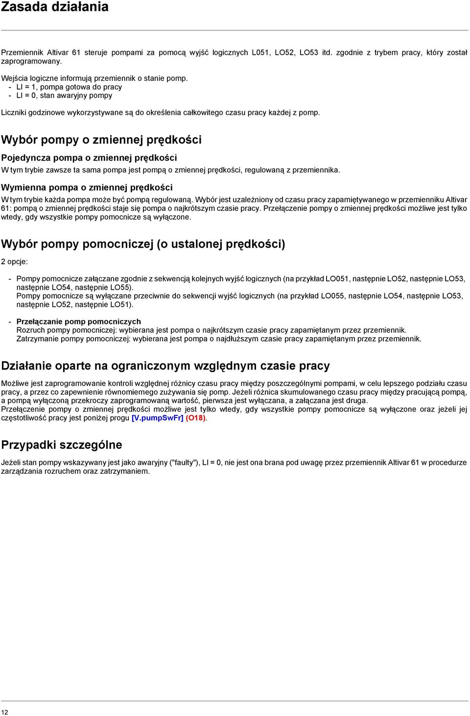 - LI = 1, pompa gotowa do pracy - LI = 0, stan awaryjny pompy Liczniki godzinowe wykorzystywane są do określenia całkowitego czasu pracy każdej z pomp.