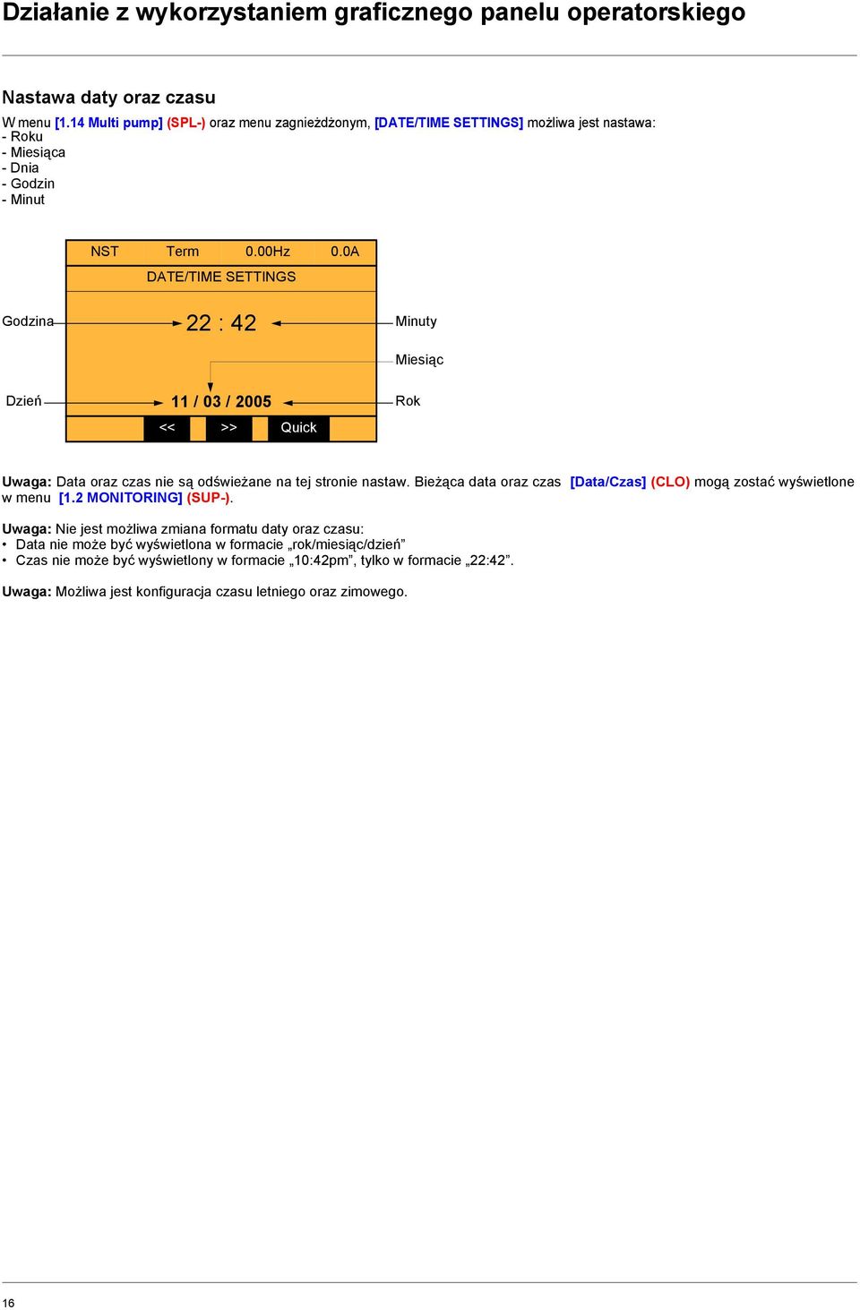 0A DATE/TIME SETTINGS Godzina 22 : 42 Minuty Miesiąc Dzień 11 / 03 / 2005 << >> Quick Rok Uwaga: Data oraz czas nie są odświeżane na tej stronie nastaw.