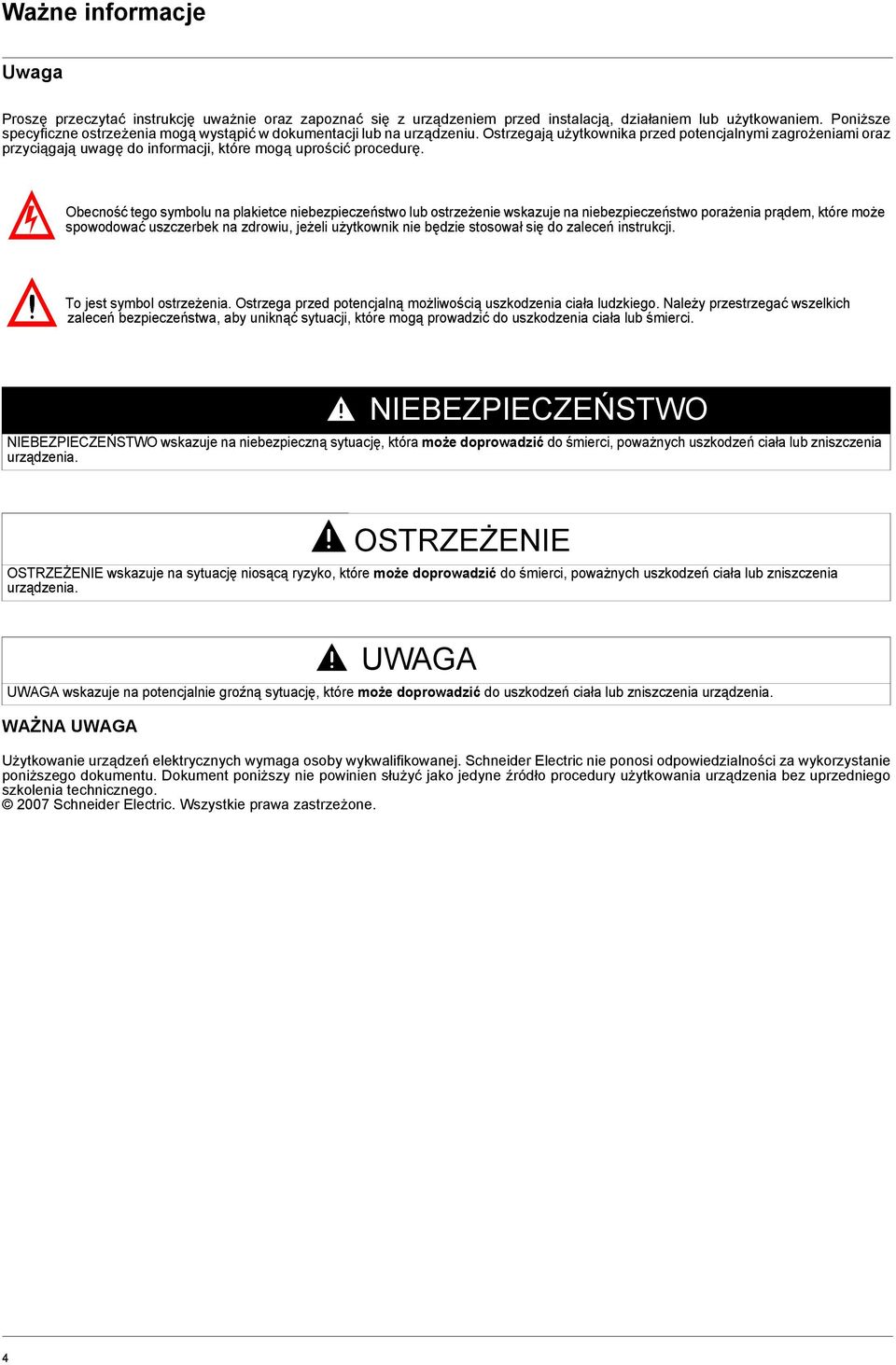 Ostrzegają użytkownika przed potencjalnymi zagrożeniami oraz przyciągają uwagę do informacji, które mogą uprościć procedurę.