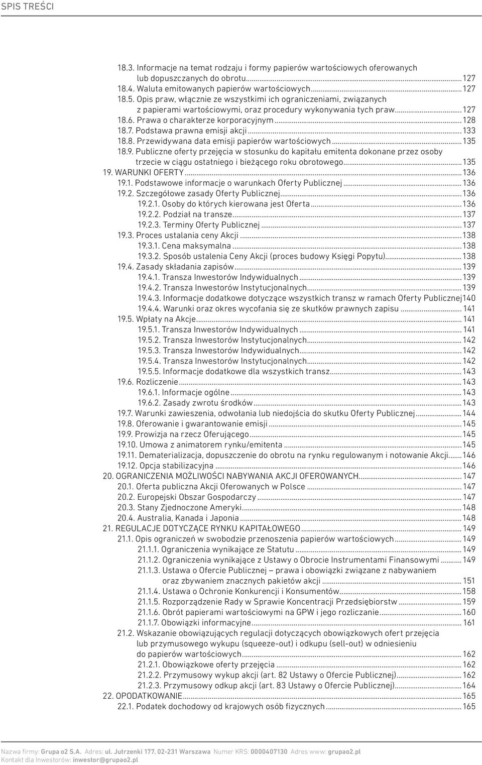 ..133 18.8. Przewidywana data emisji papierów wartościowych...135 18.9.