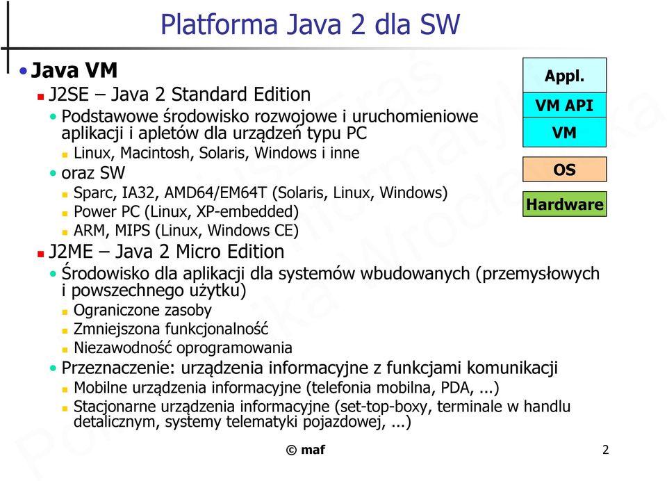 wbudowanych (przemysłowych i powszechnego użytku) Ograniczone zasoby Zmniejszona funkcjonalność Niezawodność oprogramowania Przeznaczenie: urządzenia informacyjne z funkcjami komunikacji Appl.