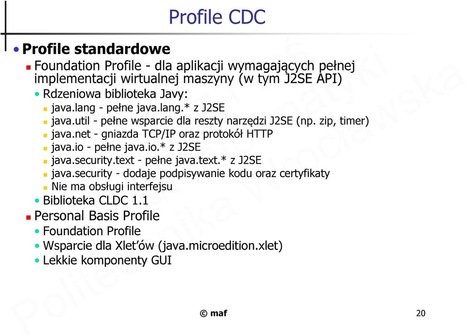 net - gniazda TCP/IP oraz protokół HTTP java.io - pełne java.io.* z J2SE java.