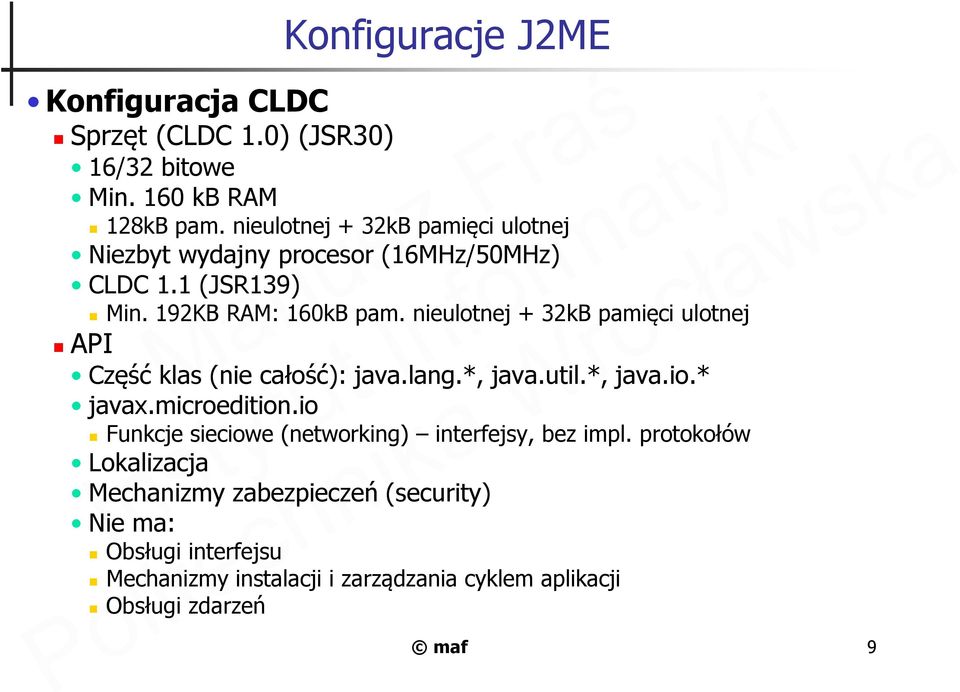 nieulotnej + 32kB pamięci ulotnej API Część klas (nie całość): java.lang.*, java.util.*, java.io.* javax.microedition.