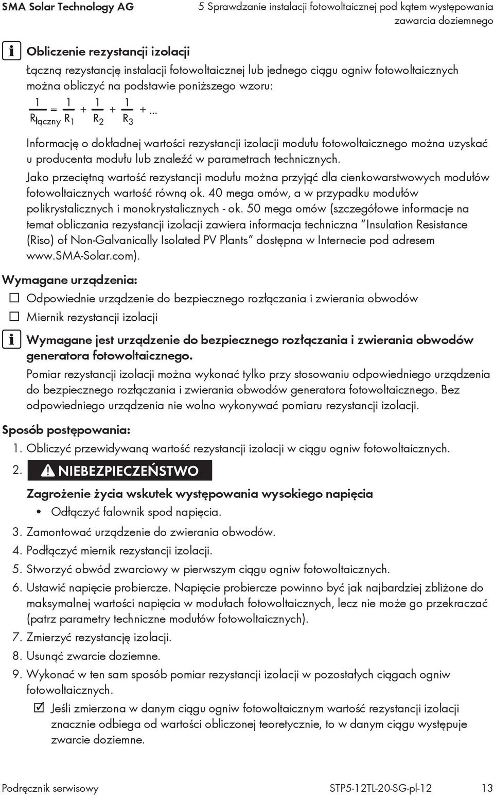 znaleźć w parametrach technicznych. Jako przeciętną wartość rezystancji modułu można przyjąć dla cienkowarstwowych modułów fotowoltaicznych wartość równą ok.