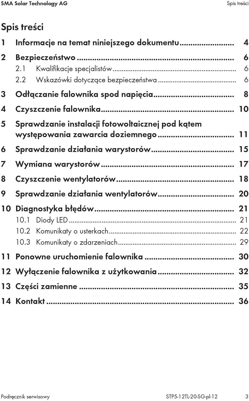 .. 11 6 Sprawdzanie działania warystorów... 15 7 Wymiana warystorów... 17 8 Czyszczenie wentylatorów... 18 9 Sprawdzanie działania wentylatorów... 20 10 Diagnostyka błędów... 21 10.1 Diody LED.