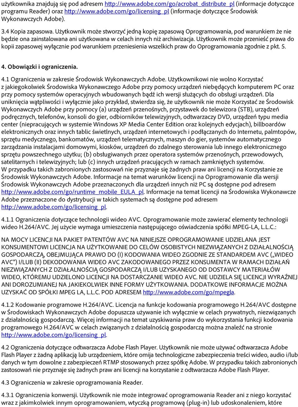 Użytkownik może przenieść prawa do kopii zapasowej wyłącznie pod warunkiem przeniesienia wszelkich praw do Oprogramowania zgodnie z pkt. 5. 4. Obowiązki i ograniczenia. 4.1 Ograniczenia w zakresie Środowisk Wykonawczych Adobe.