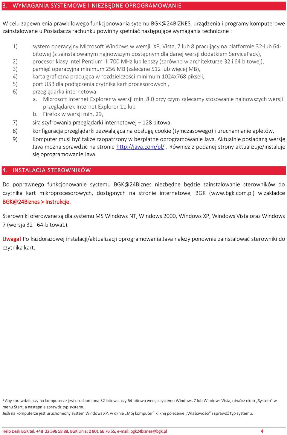 danej wersji dodatkiem ServicePack), 2) procesor klasy Intel Pentium III 700 MHz lub lepszy (zarówno w architekturze 32 i 64 bitowej), 3) pamięć operacyjna minimum 256 MB (zalecane 512 lub więcej