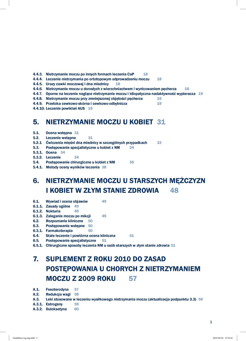 4.9. Przetoka cewkowo-skórna i cewkowo-odbytnicza 19 4.4.10. Leczenie powikłań AUS 19 5. NIETRZYMANIE MOCZU U KOBIET 31 5.1. Ocena wstępna 31 5.2.