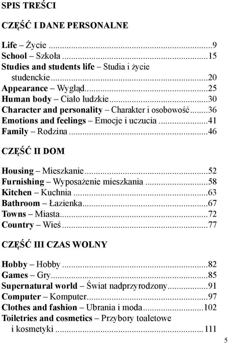 ..46 CZĘŚĆ II DOM Housing Mieszkanie...52 Furnishing Wyposażenie mieszkania...58 Kitchen Kuchnia...63 Bathroom Łazienka...67 Towns Miasta...72 Country Wieś.